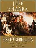 Book cover image of Rise to Rebellion: A Novel of the American Revolution by Jeff Shaara