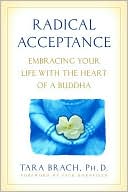 Book cover image of Radical Acceptance: Embracing Life with the Heart of a Buddha by Tara Brach
