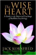 Jack Kornfield: The Wise Heart: A Guide to the Universal Teachings of Buddhist Psychology