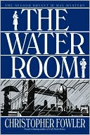 Christopher Fowler: The Water Room (Peculiar Crimes Unit Series #2)