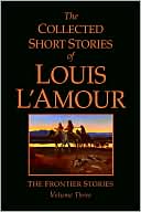 Louis L'Amour: The Collected Short Stories of Louis L'Amour: The Frontier Stories, Volume 3