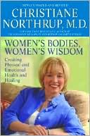 Book cover image of Women's Bodies, Women's Wisdom: Creating Physical and Emotional Health and Healing by Christiane Northrup