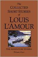 Louis L'Amour: The Collected Short Stories of Louis L'Amour: The Adventure Stories, Volume 4