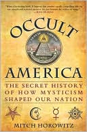 Mitch Horowitz: Occult America: The Secret History of How Mysticism Shaped Our Nation