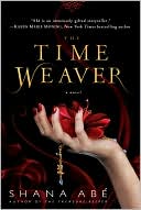 Book cover image of The Time Weaver by Shana Abe