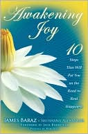 James Baraz: Awakening Joy: 10 Steps That Will Put You on the Road to Real Happiness