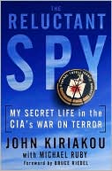 John Kiriakou: The Reluctant Spy: My Secret Life in the CIA's War on Terror