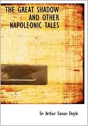 Arthur Conan Doyle: The Great Shadow And Other Napoleonic Tales (Large Print Edition)
