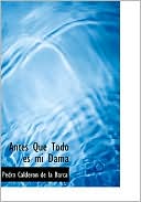 Book cover image of Antes que todo es mi dama by Pedro Calderon de la Barca