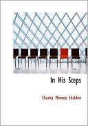 Charles Monroe Sheldon: In His Steps (Large Print Edition)