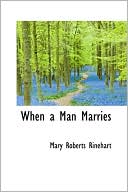 Mary Roberts Rinehart: When a Man Marries