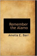 Book cover image of Remember the Alamo by Amelia E. Barr