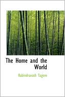 Rabindranath Tagore: The Home and the World