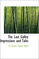 Arthur Conan Doyle: The Last Galley: Impressions and Tales
