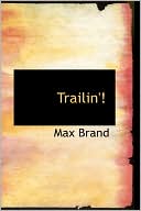 Max Brand: Trailin'!