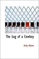 Andy Adams: The Log of a Cowboy