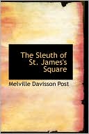 Melville Davisson Post: The Sleuth of St. James's Square