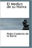 Pedro Calderon de la Barca: El médico de su honra