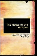 George Sylvester Viereck: The House of the Vampire