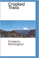 Frederic Remington: Crooked Trails