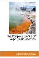 Book cover image of The Complete Works of Ralph Waldo Emerson by Ralph Waldo Emerson