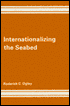 Book cover image of Internationalizing the Seabed by Roderick C. Ogley