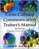 John Cutler: The Cross-Cultural Communication Trainer's Manual: Volume One: Designing Cross-Cultural Training