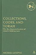 Michael Lefebvre: Collections Codes and Torah: The Re-Characterization of Israel's Written Law