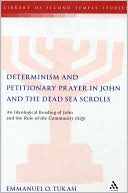 Book cover image of Determinism and Petitionary Prayer in John and the Dead Sea Scrolls: An Ideological Reading of John and the Rule of the Community (1QS) by Emmanuel O. Tukasi