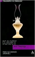 Pamela Sue Anderson: Kant and Theology (Philosophy and Theology Series)
