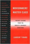 Laurent Tirard: Moviemakers' Master Class: Private Lessons from the World's Foremost Directors