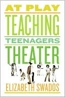 Elizabeth Swados: At Play: Teaching Teenagers Theater