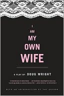 Book cover image of I Am My Own Wife by Doug Wright