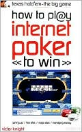 Book cover image of How to Play Internet Poker to Win: Texas Hold'em - the Big Game by Victor Knight