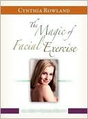Cynthia Rowland: The Magic of Facial Exercise