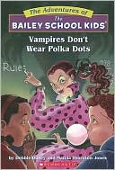 Book cover image of Vampires Don't Wear Polka Dots (Adventures of the Bailey School Kids Series #1) by Debbie Dadey