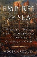 Roger Crowley: Empires of the Sea: The Siege of Malta, the Battle of Lepanto, and the Contest for the Center of the World