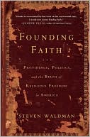 Steven Waldman: Founding Faith: Providence, Politics, and the Birth of Religious Freedom in America
