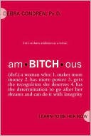 Book cover image of Am-Bitch-Ous: Learn to Be Her Now by Debra Condren