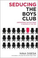 Book cover image of Seducing the Boys Club: Uncensored Tactics from a Woman at the Top by Nina DiSesa
