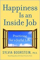 Book cover image of Happiness Is an Inside Job: Practicing for a Joyful Life by Sylvia Boorstein
