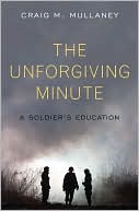 Craig M. Mullaney: The Unforgiving Minute: A Soldier's Education