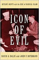 Book cover image of Icon of Evil: Hitler's Mufti and the Rise of Radical Islam by David G. Dalin