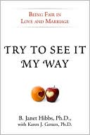 Book cover image of Try to See It My Way: Being Fair in Love and Marriage by B. Janet Hibbs