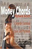 Book cover image of Money Chords:A Songwriter's Sourcebook of Popular Chord Progressions by Richard J. Scott