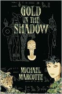 Book cover image of Gold in the Shadow by Michael Marcotte