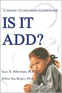 Isaac N. Silberman: Is It ADD?: A Home Evaluation Guidebook
