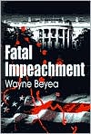 Wayne E. Beyea: Fatal Impeachment