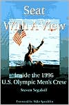 Book cover image of Seat with a View:Inside the 1996 U.S. Olympic Men's Crew by Steven C. Segaloff