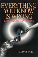 Lloyd Pye: Everything You Know Is Wrong, Vol. 1